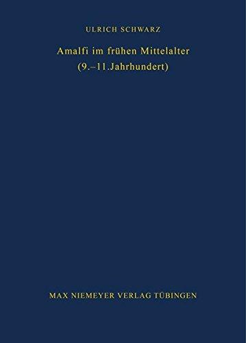 Amalfi im frühen Mittelalter (9.-11. Jahrhundert): Untersuchungen zur Amalfitaner Überlieferung (Bibliothek des Deutschen Historischen Instituts in Rom, Band 49)