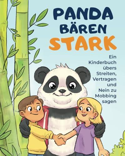 Pandabärenstark - Ein Kinderbuch übers Streiten, Vertragen und Nein zu Mobbing sagen: 10 spannende Geschichten für ein friedliches Miteinander und innere Stärke