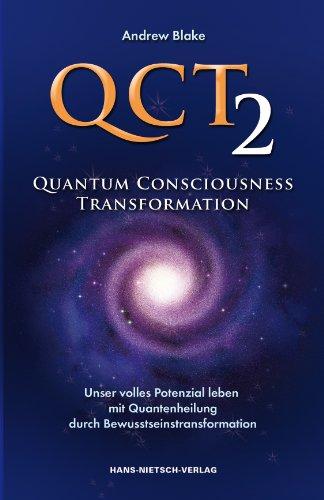 QCT 2 - Quantum Consciousness Transformation: Unser volles Potenzial leben mit Quantenheilung durch Bewusstseinstransformation