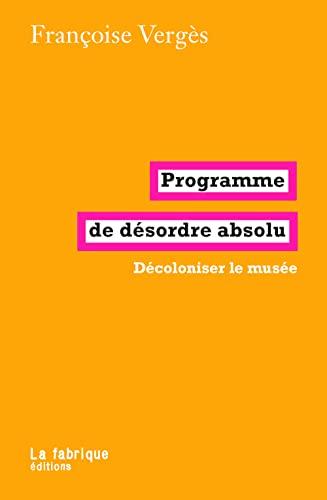 Programme de désordre absolu : décoloniser le musée