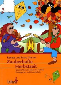 Zauberhafte Herbstzeit: Geschichten und Ideen für Familie, Kindergarten und Grundschule