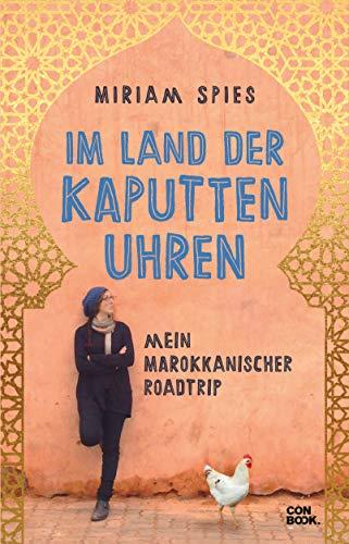 Im Land der kaputten Uhren: Mein marokkanischer Roadtrip (Marokko Reiseerzählung)