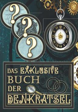 Das eklusive Buch der Denkrätsel: Über 250 Rätsel & Kryptogramme & Denkrätsel & Knobelspiele & Logikrätsel für Erwachsene