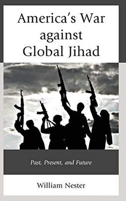 America's War against Global Jihad: Past, Present, and Future