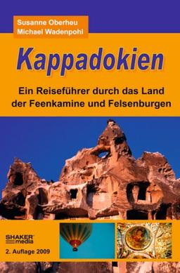 Kappadokien: Ein Reiseführer durch das Land der Feenkamine und Felsenburgen