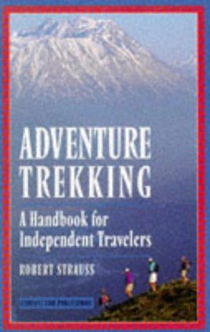 Adventure Trekking: A Handbook for Independent Travelers