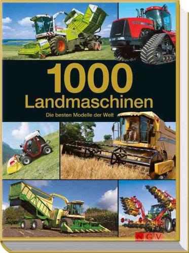 1000 Landmaschinen: Die besten Modelle der Welt