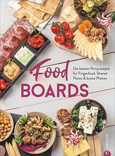 Trend-Kochbuch: Food Boards - Die besten Partyrezepte für Fingerfood, Shared Plates und bunte Platten. So macht das kalte Buffet wieder richtig Spaß.: ... fr Fingerfood, Shared Plates & bunte Platten