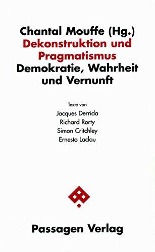 Dekonstruktion und Pragmatismus: Demokratie, Wahrheit und Vernunft (Passagen Philosophie)