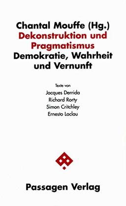 Dekonstruktion und Pragmatismus: Demokratie, Wahrheit und Vernunft (Passagen Philosophie)