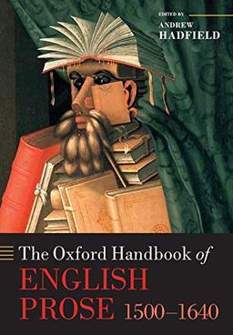 The Oxford Handbook of English Prose 1500-1640 (Oxford Handbooks)