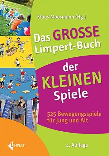 Das große Limpert-Buch der Kleinen Spiele: 525 Bewegungsspiele für Jung und Alt