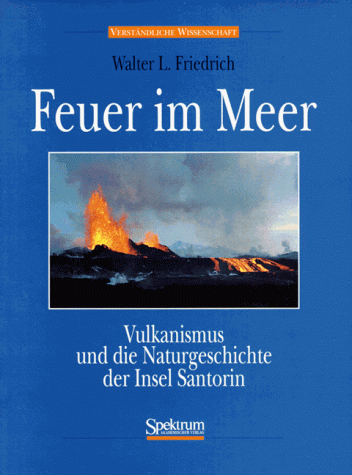 Feuer im Meer. Vulkanismus und die Naturgeschichte der Insel Santorin.