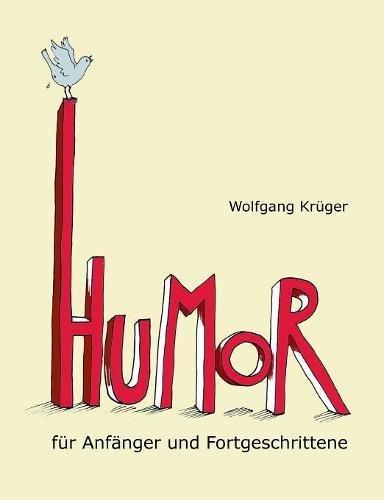 Humor für Anfänger und Fortgeschrittene: ... Mit Briefen von Gerhard Schröder, Astrid Lindgren, Dieter Hildebrandt und mehr als zwanzig weiteren Prominenten