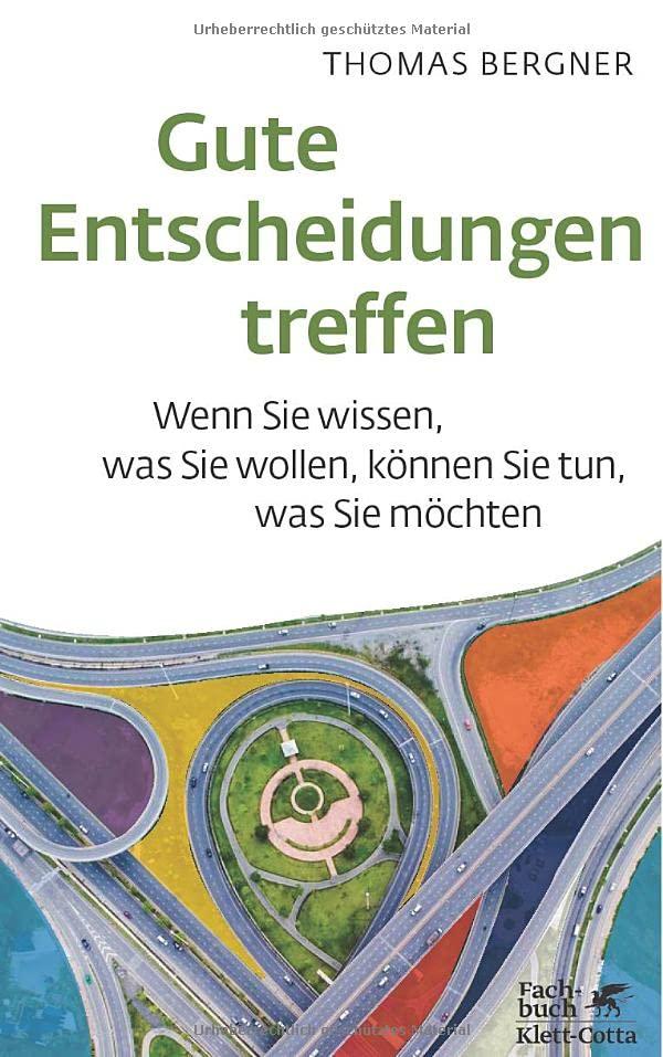 Gute Entscheidungen treffen: Wenn Sie wissen, was Sie wollen, können Sie tun, was Sie möchten