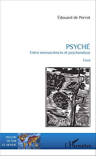 Psyché : entre neurosciences et psychanalyse : essai