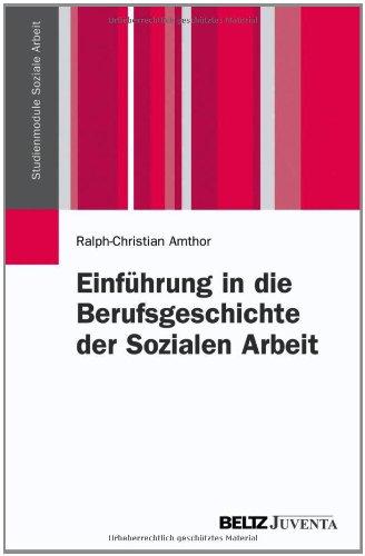 Einführung in die Berufsgeschichte der Sozialen Arbeit (Studienmodule Soziale Arbeit)