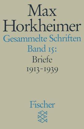 Max Horkheimer. Gesammelte Schriften - Taschenbuch-Ausgabe: Gesammelte Schriften in 19 Bänden: Band 15: Briefwechsel 1913 - 1936: BD 15