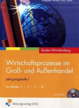 Wirtschaftsprozesse im Groß- und Außenhandel. Jahrgangsstufe 1. Lernfelder 1/2/7/10. Baden-Württemberg