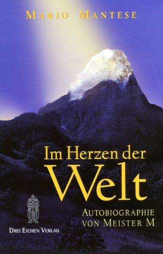 Im Herzen der Welt: Autobiographie von Meister M