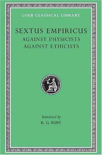 Against Physicists. Against Ethicists (Loeb Classical Library)