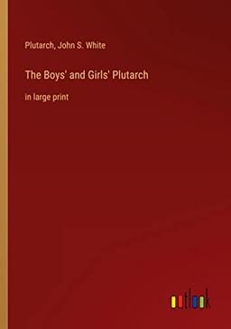 The Boys' and Girls' Plutarch: in large print