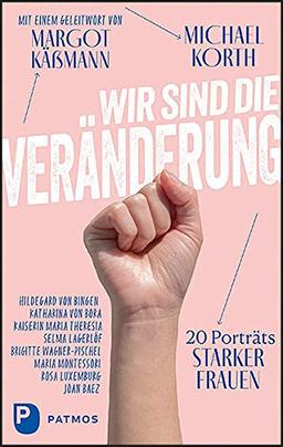 Wir sind die Veränderung: 20 Porträts starker Frauen