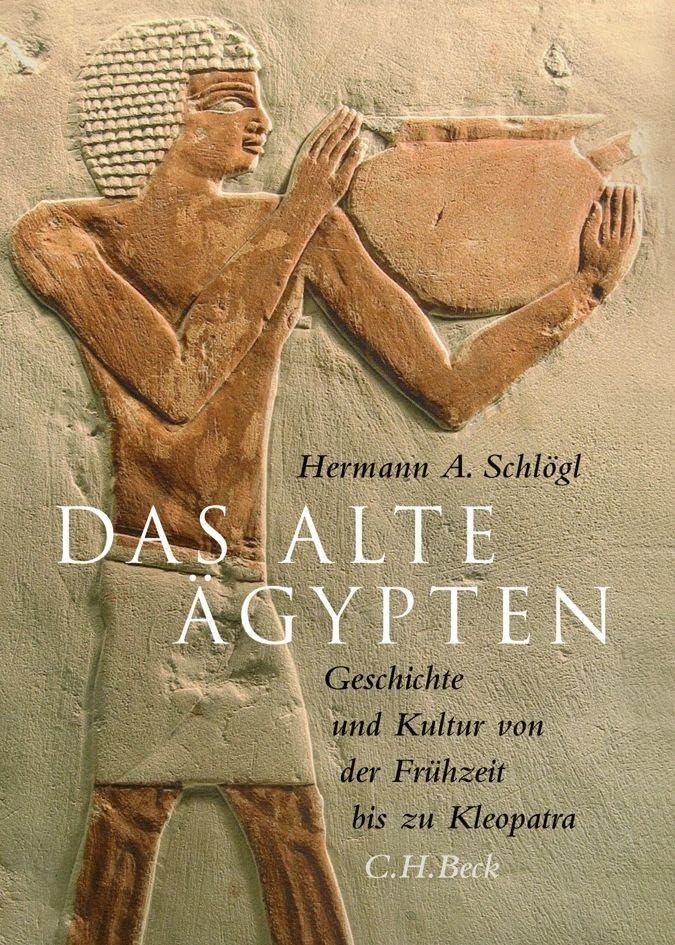 Das Alte Ägypten: Geschichte und Kultur von der Frühzeit bis zu Kleopatra