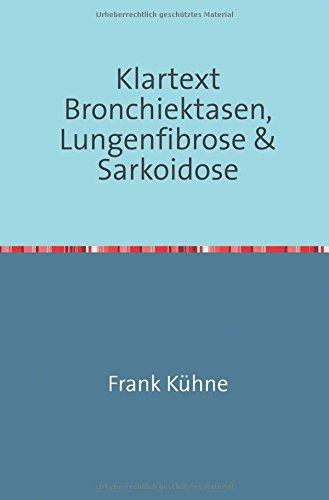 Klartext Atemwegs chronische Erkrankungen: Klartext Bronchiektasen, Lungenfibrose & Sarkoidose