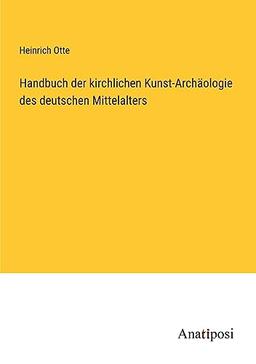 Handbuch der kirchlichen Kunst-Archäologie des deutschen Mittelalters