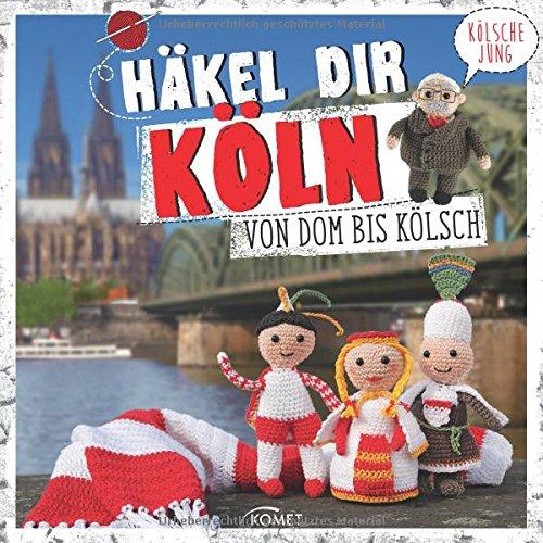 Häkel dir Köln!: Von Dom bis Dreigestirn