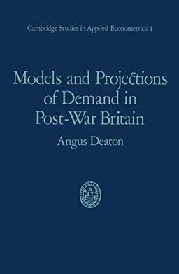 Models and Projections of Demand in Post-War Britain (Cambridge Studies in Applied Econometrics, Band 1)