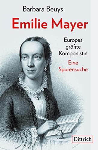 Emilie Mayer: Europas größte Komponistin. Eine Spurensuche