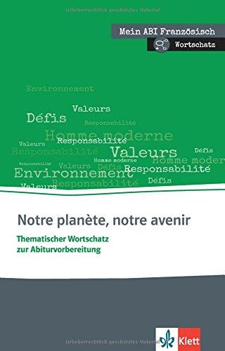 Notre planète, notre avenir: Thematischer Wortschatz zur Abiturvorbereitung. Buch + Online-Angebot (Mein Abi Französisch)