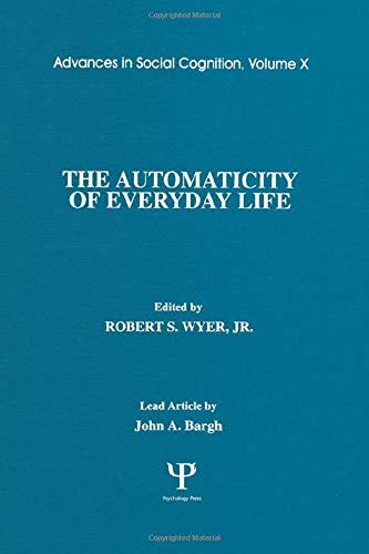 The Automaticity of Everyday Life: Advances in Social Cognition: Advances in Social Cognition, Volume X (Advances in Social Cognition Series, Band 10)