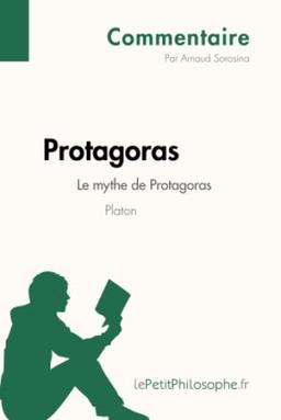 Protagoras de Platon : Le mythe de Protagoras (Commentaire) : Comprendre la philosophie avec lePetitPhilosophe.fr