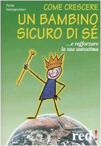 Come crescere un bambino sicuro di sé... E rafforzare la sua autostima