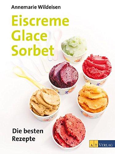 Eiscreme Glace Sorbet: Die besten Rezepte