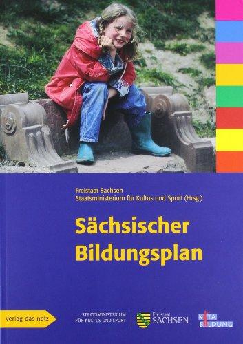 Der Sächsische Bildungsplan, ein Leitfaden für pädagogische Fachkräfte in Krippen, Kindergärten und Horten sowie für Kin