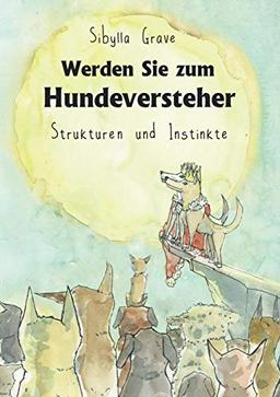 Werden Sie zum Hundeversteher: Strukturen und Instinkte (Ausbildung zum Rudelführer)