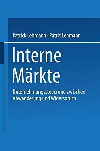 Interne Märkte. Unternehmungssteuerung zwischen Abwanderung und Widerspruch