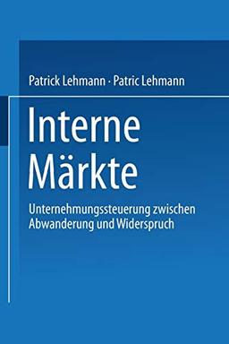 Interne Märkte. Unternehmungssteuerung zwischen Abwanderung und Widerspruch