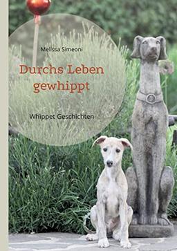 Durchs Leben gewhippt: Whippet Geschichten