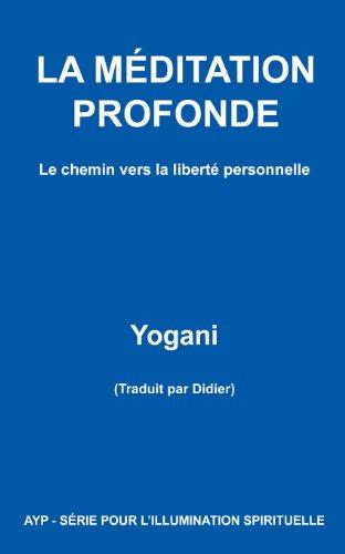 LA MÉDITATION PROFONDE - Le chemin vers la liberté personnelle (AYP - SÉRIE POUR L'ILLUMINATION SPIRITUELLE)