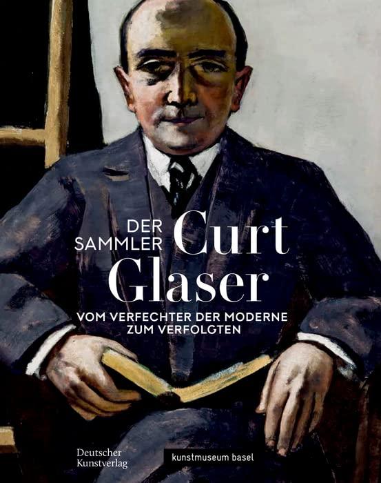 Der Sammler Curt Glaser: Vom Verfechter der Moderne zum Verfolgten