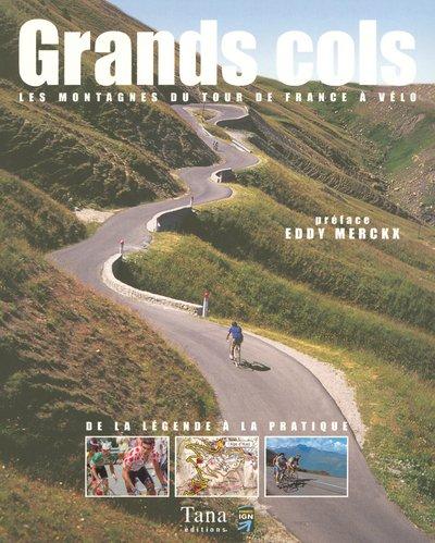 Grands cols : les montagnes du Tour de France à vélo : de la légende à la pratique