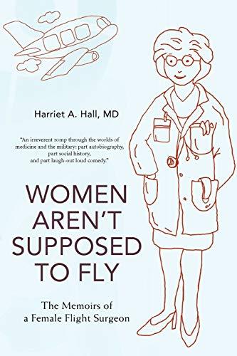 Women Aren¿t Supposed to Fly: The Memoirs of a Female Flight Surgeon