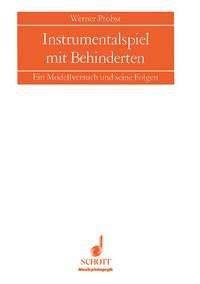 Instrumentalspiel mit Behinderten: Ein Modellversuch und seine Folgen (Musikpädagogik)