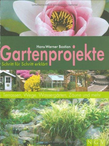 Gartenprojekte Schritt für Schritt erklärt: Terrassen, Wege, Wassergärten, Zäune und mehr