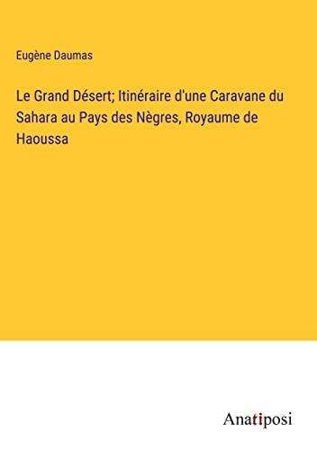 Le Grand Désert; Itinéraire d'une Caravane du Sahara au Pays des Nègres, Royaume de Haoussa